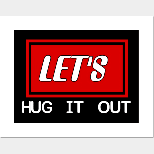 Let Hug It Out Posters and Art